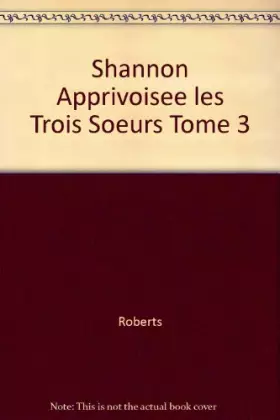 Couverture du produit · Shannon apprivoisée. Les Trois Soeurs, tome 3