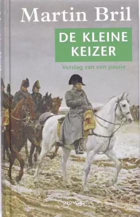 Couverture du produit · De kleine keizer: verslag van een passie