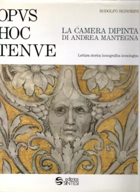 Couverture du produit · OPUS HOC TENUE - LA CAMERA DIPINTA DI ANDREA MANTEGNA LETTURA STORICA ICONOGRAFICA ICONOLOGICA