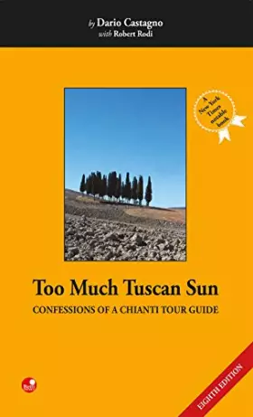 Couverture du produit · Too much tuscan sun. Confessions of a Chianti tour guide