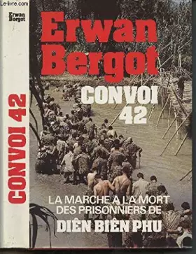 Couverture du produit · CONVOI 42 - LA MARCHE A LA MORT DES PRISONNIERS DE DIEN BIEN PHU.