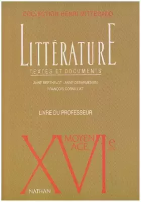 Couverture du produit · XVIe siècle, le Moyen-Âge. Littérature textes et documents, le livre du professeur