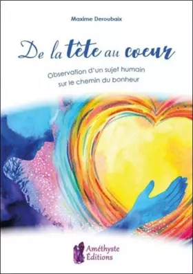 Couverture du produit · De la tête au cœur. Observation d'un sujet humain sur le chemin du bonheur
