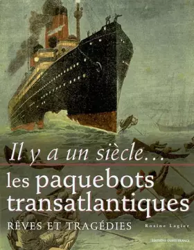 Couverture du produit · Il y a un siècle... les paquebots transatlantiques : Rêves et Tragédies