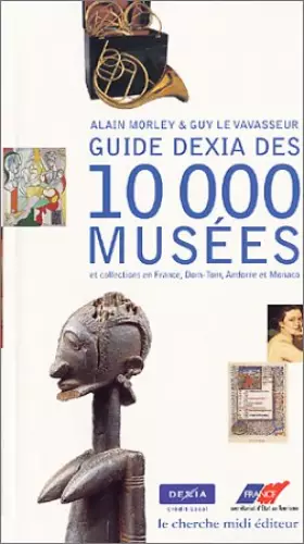 Couverture du produit · Guide Dexia des 10 000 musées et collections en France, Dom-Tom, Andorre et Monaco