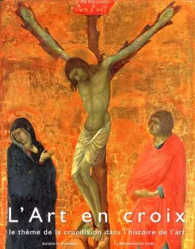 Couverture du produit · L'art en croix. Le thème de la crucifixion dans l'histoire de l'art