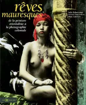 Couverture du produit · Rêves mauresques : De la peinture orientaliste à la photographie coloniale