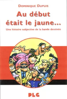 Couverture du produit · Au début était le jaune... : Une histoire subjective de la bande dessinée