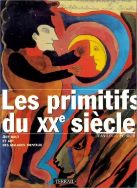 Couverture du produit · Les Primitifs du XXe siècle : Art brut et art des malades mentaux