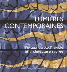 Couverture du produit · Lumières contemporaines : Vitraux du XXIe siècle et architecture sacrée