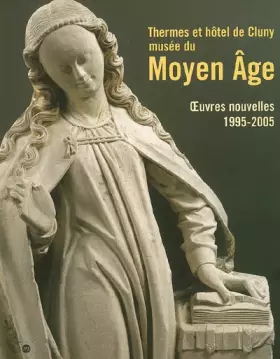 Couverture du produit · Thermes et hôtel de Cluny, musée national du Moyen Age : Oeuvres nouvelles, 1995-2005
