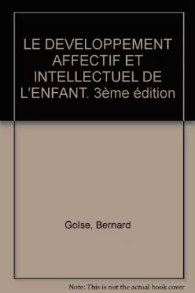 Couverture du produit · LE DEVELOPPEMENT AFFECTIF ET INTELLECTUEL DE L'ENFANT. 3ème édition