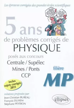Couverture du produit · 5 Ans de Problèmes Corrigés de Physique Posés aux Concours Centrale/Supelec Mines/Ponts Ccp de 2007 à 2011 Filière Mp