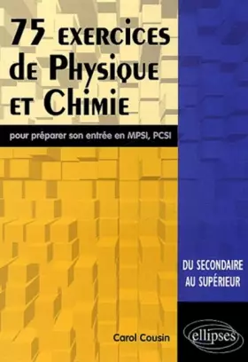 Couverture du produit · 75 exercices de physique et chimie pour préparer son entrée en MPSI, PCSI : Du secondaire au supérieur