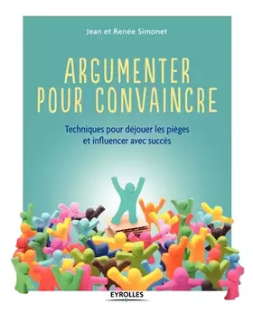 Couverture du produit · Argumenter pour convaincre. Techniques pour déjouer les pièges et influencer avec succès.