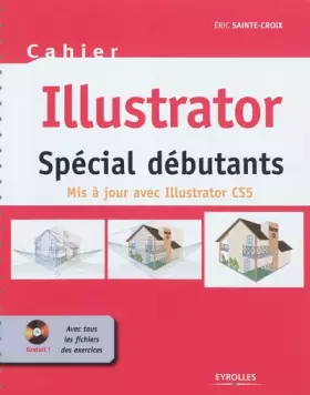 Couverture du produit · Cahier Illustrator  CS5: Spécial débutants. Mis à jour avec Illustrator CS5. Avec cd-rom de tous les fichiers de exercices