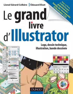 Couverture du produit · Le grand livre d'Illustrator - Logos, dessin technique, illustrations, Bande dessinée: Logos, dessin technique, illustrations,