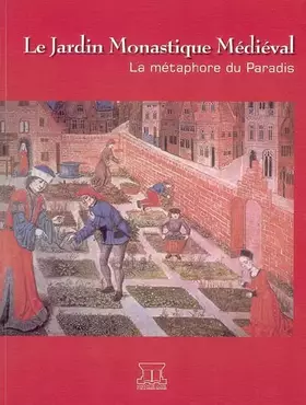 Couverture du produit · LE JARDIN MONASTIQUE MÉDIÉVAL : LA MÉTAPHORE DU PARADIS