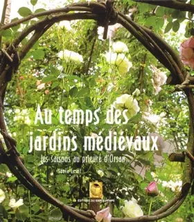 Couverture du produit · Au temps des jardins médiévaux : Les saisons au prieuré d'Orsan