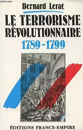 Couverture du produit · Le Terrorisme révolutionnaire : 1789-1799