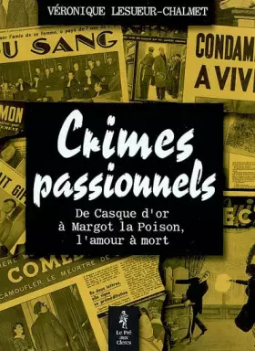 Couverture du produit · Les crimes passionnels, de Casque d'Or à Margot la Poison, l'amour à la mort