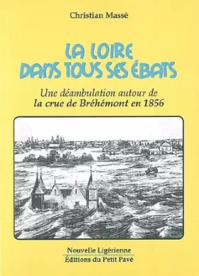 Couverture du produit · La Loire Dans Tous Ses Ebats, une Deambulation Autour de la Crue de Brehemont en 1856