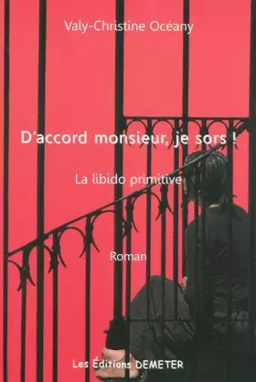 Couverture du produit · D'accord monsieur, je sors ! La libido primitive
