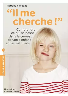 Couverture du produit · Il me cherche !: Comprendre ce qui se passe dans son cerveau entre 6 et 11 ans