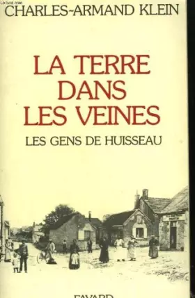 Couverture du produit · La terre dans les veines. Les gens de Huisseau.