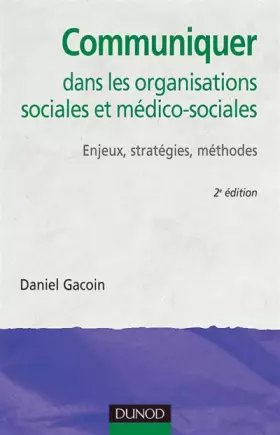 Couverture du produit · Communiquer dans les organisations sociales et médico-sociales - 2ème édition: Enjeux, stratégies, méthodes