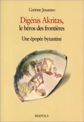 Couverture du produit · Digenis Akritas : le héros des frontières - Une épopée byzantine