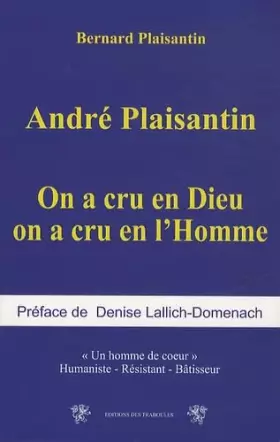 Couverture du produit · André Plaisantin: On a cru en Dieu on a cru en l'Homme, un homme de coeur