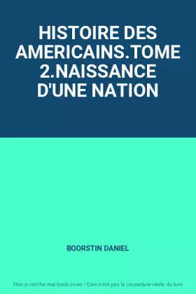 Couverture du produit · HISTOIRE DES AMERICAINS.TOME 2.NAISSANCE D'UNE NATION