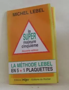 Couverture du produit · LA SUPER MAJEURE CINQUIEME. La méthode Lebel en 5 + 1 plaquettes