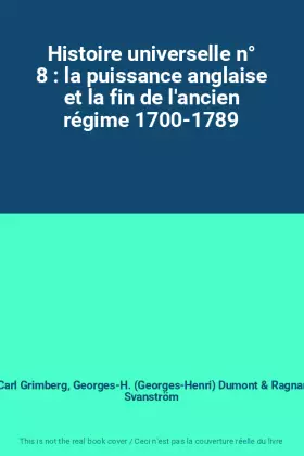 Couverture du produit · Histoire universelle n° 8 : la puissance anglaise et la fin de l'ancien régime 1700-1789