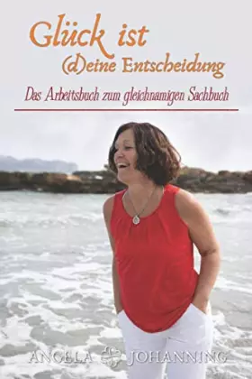 Couverture du produit · Glück ist (d)eine Entscheidung: Das Arbeitsbuch zum gleichnamigen Sachbuch (German Edition)
