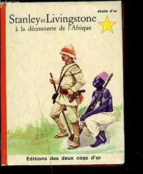 Couverture du produit · STANLEY ET LIVINGSTONE A LA DECOUVERTE DE L'AFRIQUE.