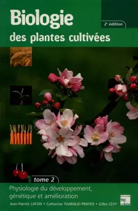 Couverture du produit · Biologie des plantes cultivées. Tome 2, Physiologie du développement, génétique et amélioration, 2ème édition