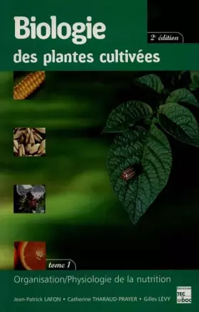 Couverture du produit · Biologie des plantes cultivées. Tome 1, Organisation, physiologie de la nutrition, 2ème édition