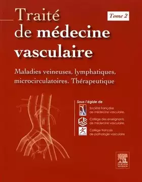 Couverture du produit · Traité de médecine vasculaire. Tome 2: Maladies veineuses, lymphatiques et microcirculatoires, thérapeutique