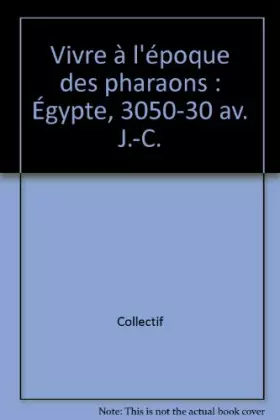 Couverture du produit · Vivre à l'époque des pharaons : Égypte, 3050-30 av. J.-C.