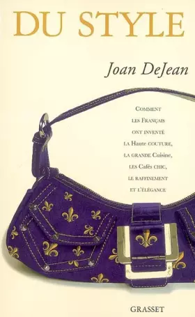 Couverture du produit · Du style : Comment les Français ont inventé la haute couture, la grande cuisine, les cafés chic, le raffinement et l'élégance