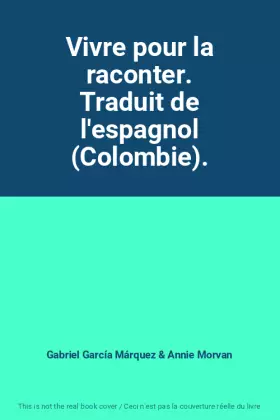 Couverture du produit · Vivre pour la raconter. Traduit de l'espagnol (Colombie).
