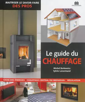 Couverture du produit · Le guide du chauffage: choix des énergies - chauffage central ou individuel - régulation