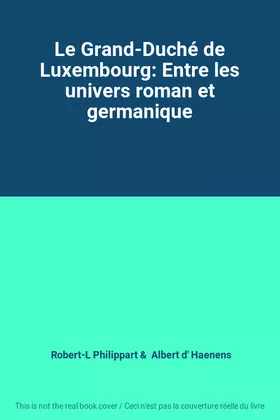 Couverture du produit · Le Grand-Duché de Luxembourg: Entre les univers roman et germanique