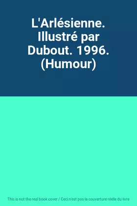 Couverture du produit · L'Arlésienne. Illustré par Dubout. 1996. (Humour)