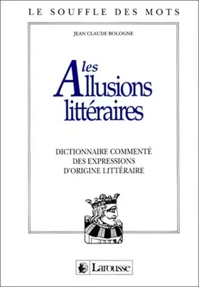 Couverture du produit · Les allusions littéraires : Dictionnaire commenté des expressions d'origine littéraire