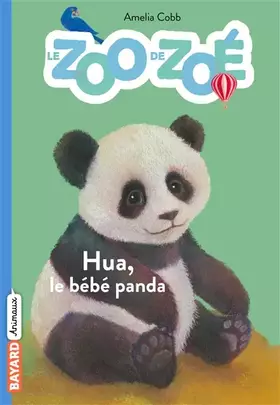 Couverture du produit · Le zoo de Zoé, Tome 03: Hua, le bébé panda