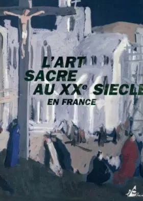 Couverture du produit · L'Art Sacré au XXe siècle en France
