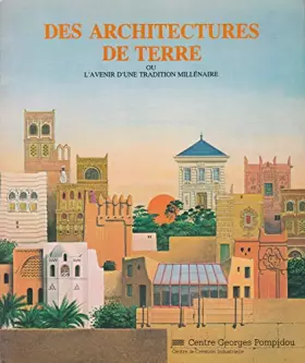 Couverture du produit · Des architectures de terre ou l'avenir d'une tradition millénaire / [exposition, paris], centre geor